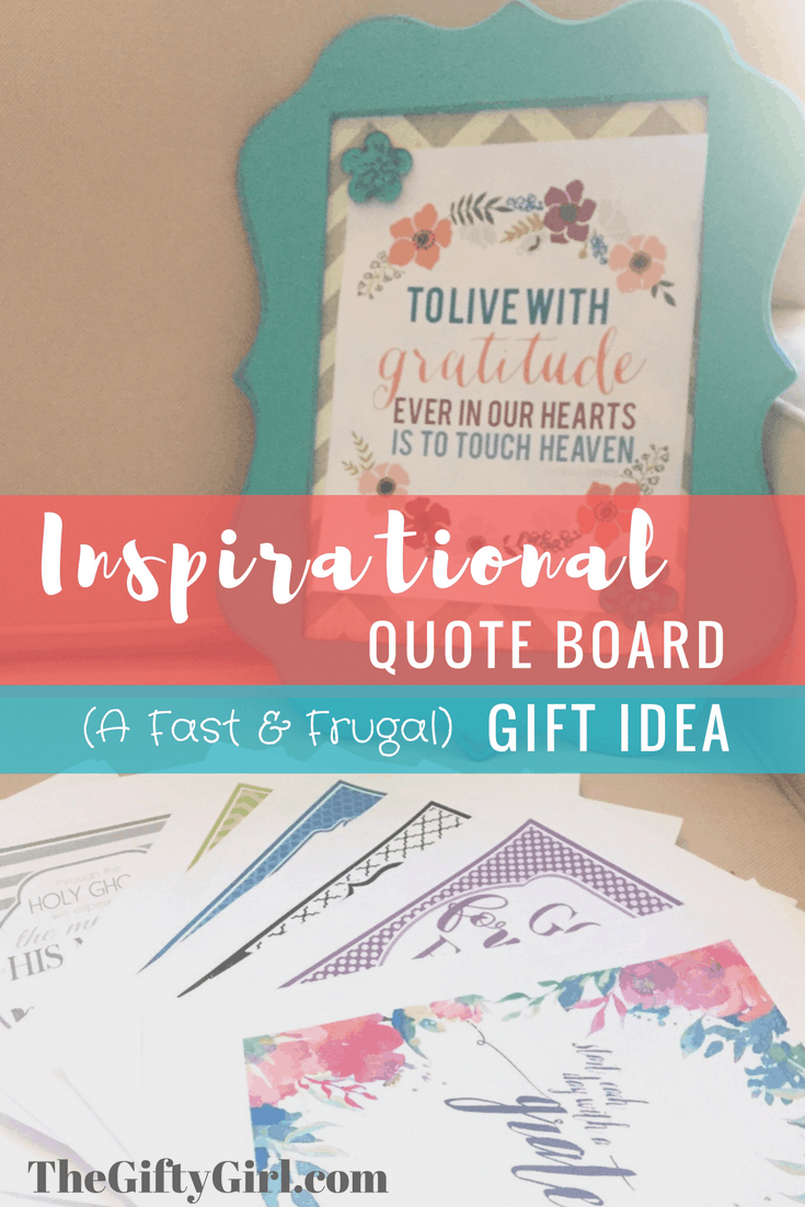 This Inspirational Quote Board makes a fun, fast and frugal gift for friends, sisters, moms or even yourself! Get all the details and links to print the FREE quotes from The Gifty Girl.