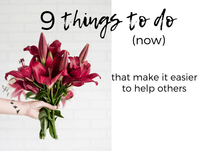 9 Things to do that make it easier to help others