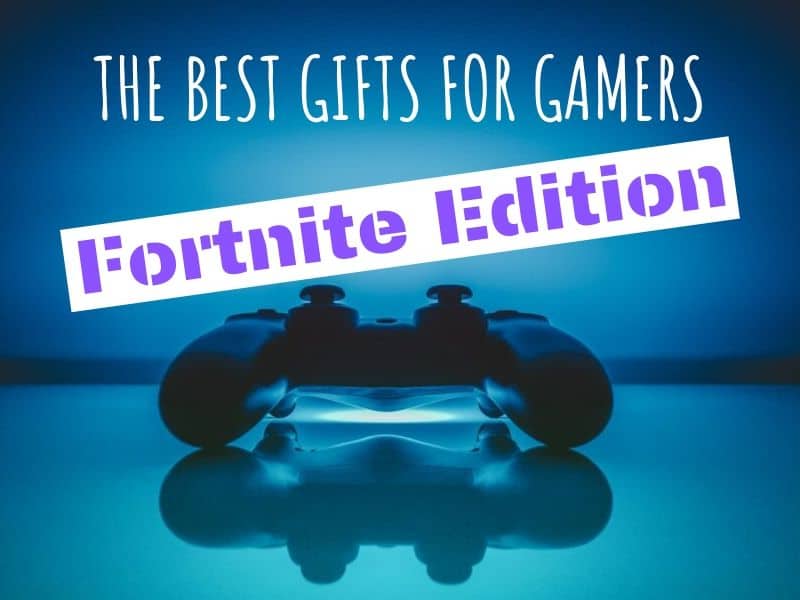 The Best Gifts for Gamers: Fortnite Edition